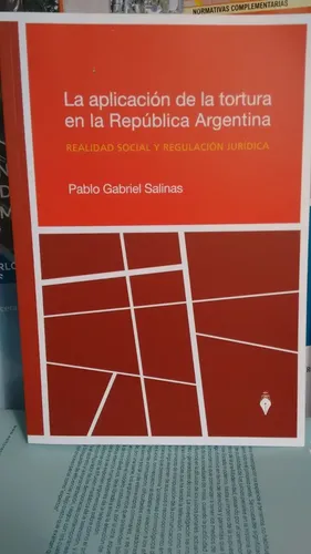 Salinas La Aplicación De Tortura En La República Argentina
