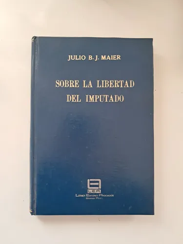 Sobre La Libertad Del Imputado / Julio Maier