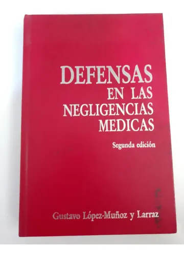 Defensas En Las Negligencias Medicas / Gustavo Lopez Muñoz