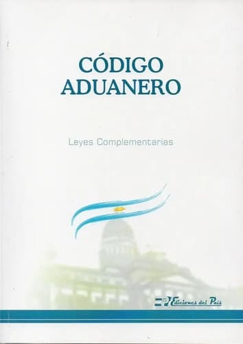 Código Aduanero Con Leyes Complementarias 2024, De Editorial El Pais. Editorial Ediciones Del Pais, Tapa Blanda, Edición Última Edición En Español, 2024