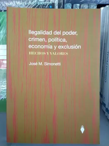 Simonetti Ilegalidad Del Poder, Crimen, Política, Economía Y