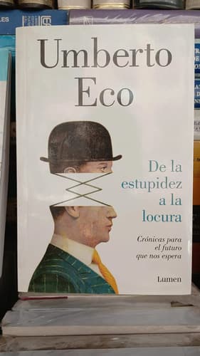 De La Estupidez A La Locura - Umberto Eco