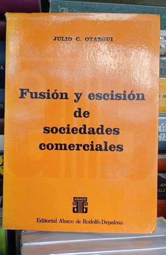 Fusión Y Escisión De Sociedades Comerciales / Julio Otaegui