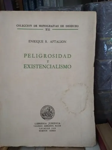 Enrique Aftalion / Peligrosidad Y Existencialismo