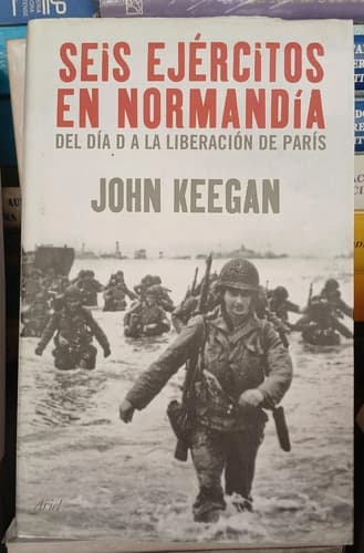 Seis Ejércitos En Normandía / John Keegan