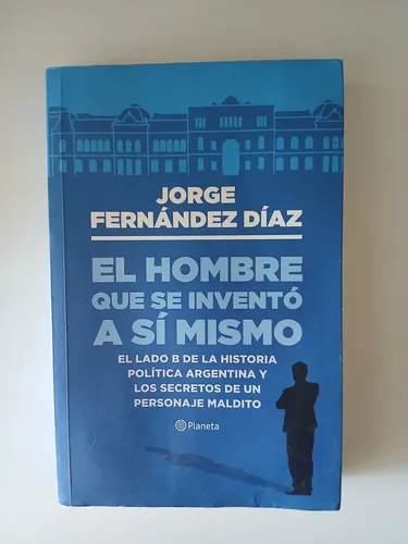 El Hombre Que Se Inventó A Sí Mismo / Jorge Fernández Díaz