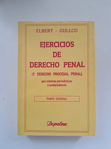 Ejercicios De Derecho Penal / Elbert Y Gullco