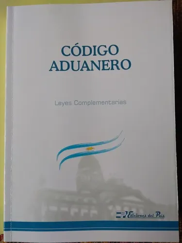 Del País / Código Aduanero Y Leyes Complementarias