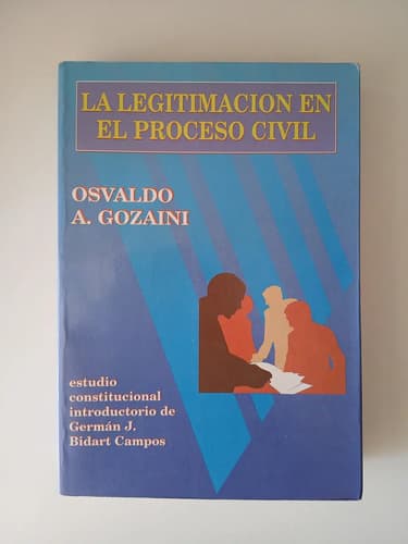 La Legitimación En El Proceso Civil / Osvaldo Gozaini