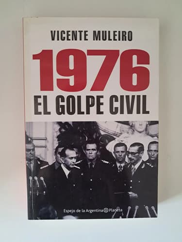 1976: El Golpe Civil  / Vicente Muleiro