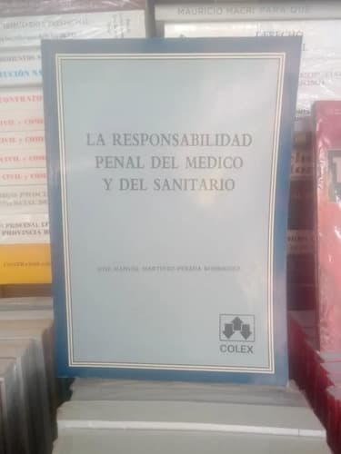La Responsabilidad Penal Del Médico Y Del Sanitario - Colex 
