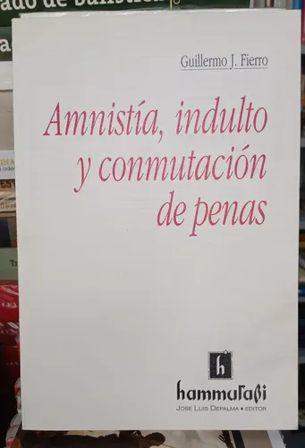 Amnistía, Indulto Y Conmutación De Penas / Fierro