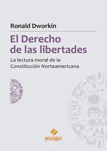 El Derecho De Las Libertades, De Ronald Dworkin (estados Unidos). Editorial Palestra Editores En Español