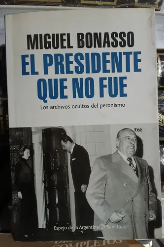 El Presidente Que No Fue / Miguel Bonasso