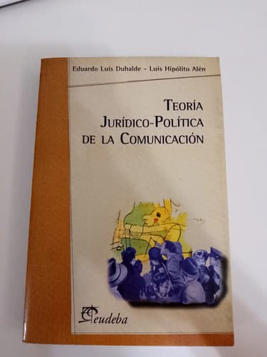 Teoría Jurídico-política De La Comunicación / Eduardo Duhald