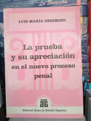 Desimoni / La Prueba Y Su Apreciación En El Proceso Penal