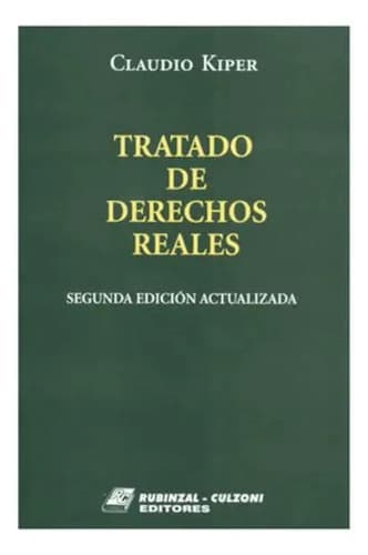 Libro Tratado De Derechos Reales. Tomos I Y Ii. Obra Completa, De Claudio Marcelo Kiper, Vol. 1. Editorial Rubinzal - Culzoni