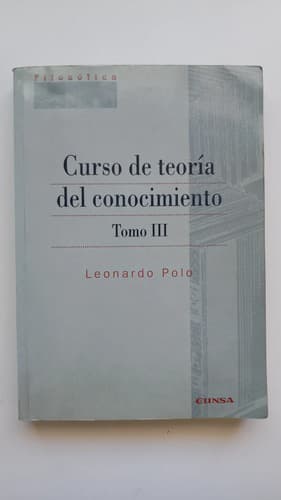 Curso De Teoría Del Conocimiento Iii / Leonardo Polo