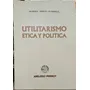 Utilitarismo Ética Y Política / Martín Farrell
