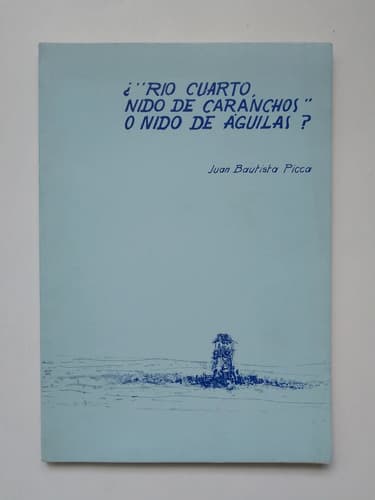 ¿ Rio Cuarto,nido De Caranchos O Nido De Anguilas? Jb Picca