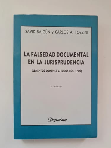 La Falsedad Documental En Jurisprudencia / Baigún Y Tozzini