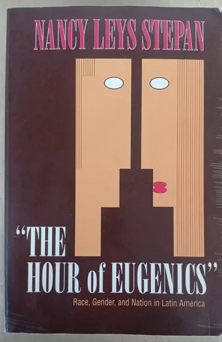 The Hour Of Eugeniics / Nancy Leys Stepan