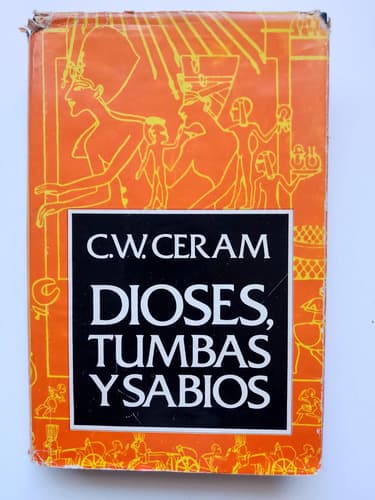Dioses, Tumbas Y Sabios / C. W. Ceram