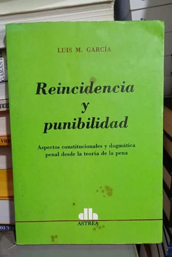 Reincidencia Y Punibilidad / Luis M. García