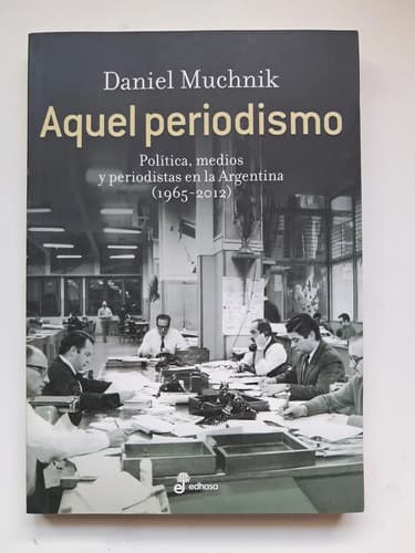 Aquel Periodismo / Daniel Muchnik