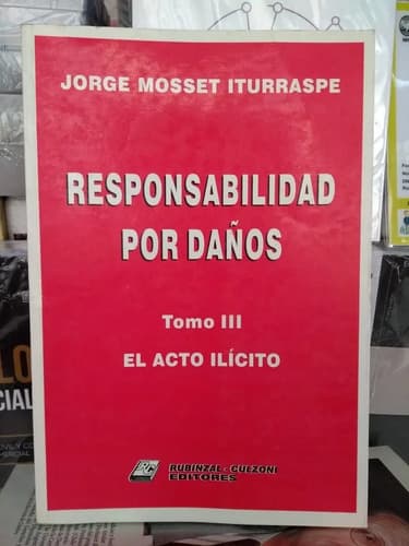 Mosset Iturraspe Responsabilidad X Daños T3: El Acto Ilícito